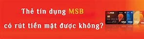 Hạn Mức Rút Tiền Thẻ Tín Dụng Msb