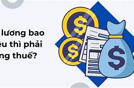 Mức Lương Bao Nhiêu Chịu Thuế Thu Nhập Cá Nhân