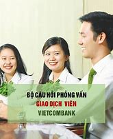 Review Phỏng Vấn Giao Dịch Viên Vietcombank